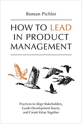 How to Lead in Product Management: Practices to Align Stakeholders, Guide Development Teams