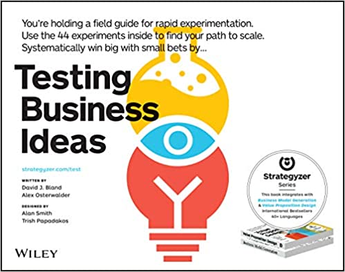 Testing Business Ideas: A Field Guide for Rapid Experimentation