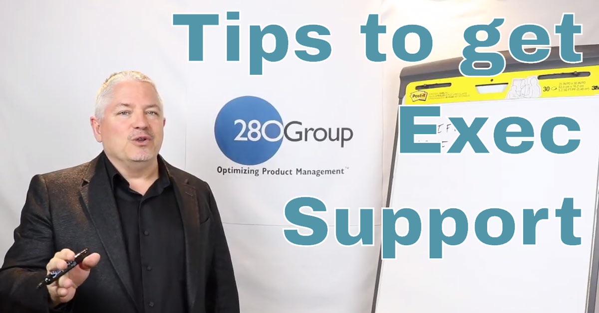 Five Tips for Product Managers to Get Executive Support | 280 Group