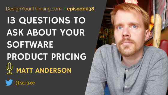 DYT 038 : 13 Questions to Ask about Your Software Product Pricing with Matt Anderson