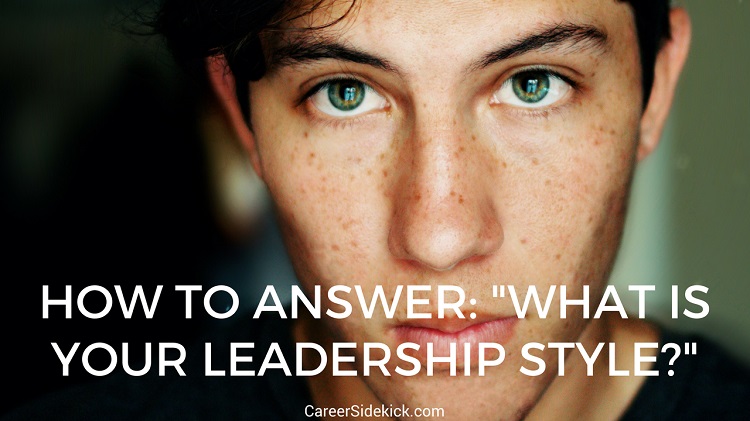 How To Answer What Is Your Leadership Style? In Job Interviews