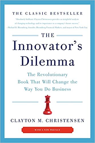 The Innovator’s Dilemma: The Revolutionary Book That Will Change the Way You Do Business